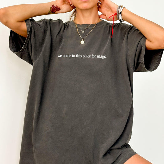 We Come To This Place For Magic Tee