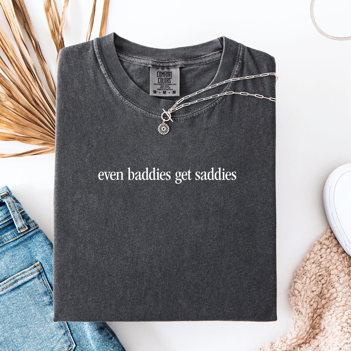 Even Baddies Get Saddies T-Shirt