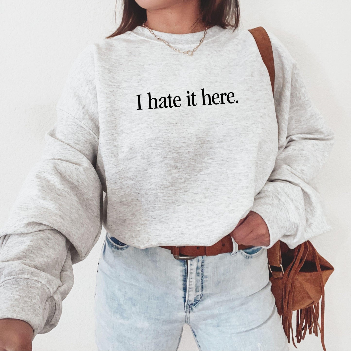I Hate It Here Sweatshirt