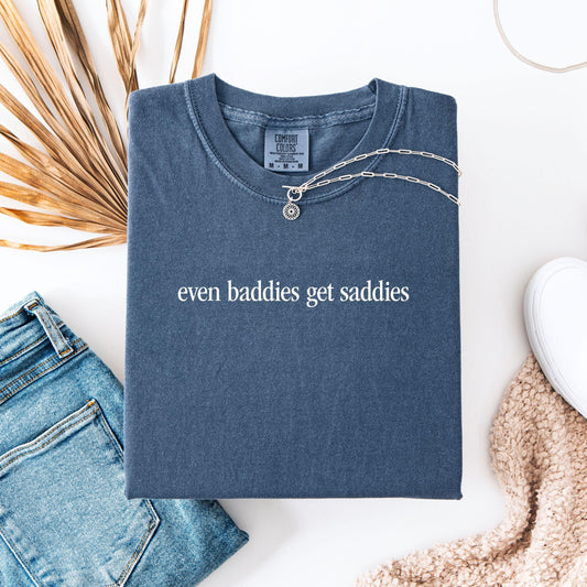 Even Baddies Get Saddies T-Shirt