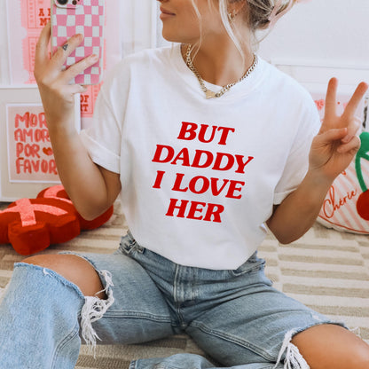 But Daddy I Love Her Shirt