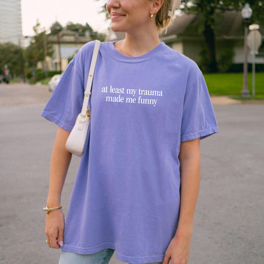 At Least My Trauma Made Me Funny Tee