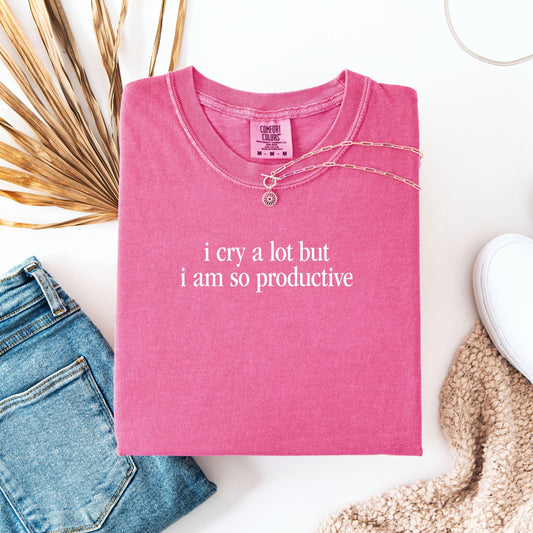 I Cry A Lot But I Am So Productive Tee