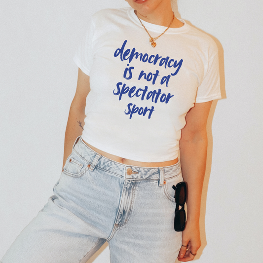 Democracy Is Not a Spectator Sport Baby Tee