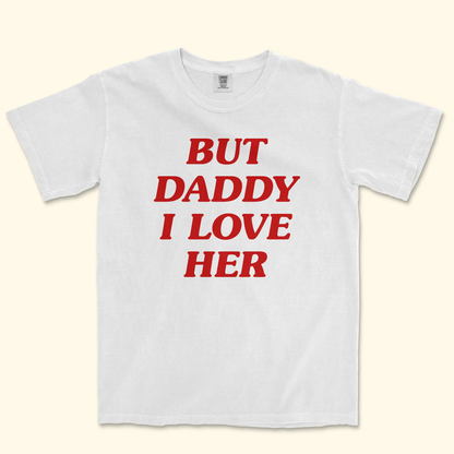 But Daddy I Love Her Shirt