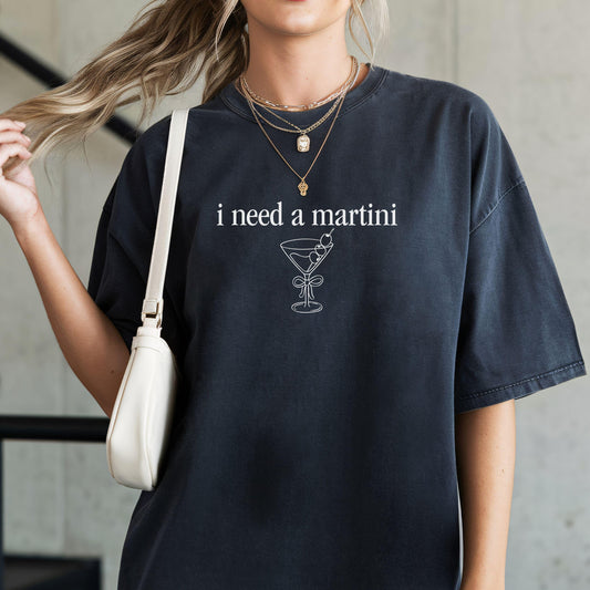 I Need A Martini Shirt