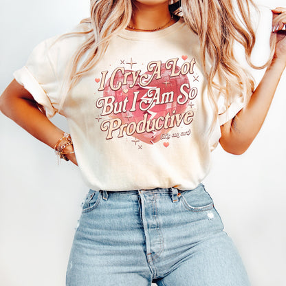 I Cry A Lot But I Am So Productive Comfort Colors Shirt