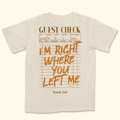 I'm Right Where You Left Me Tee