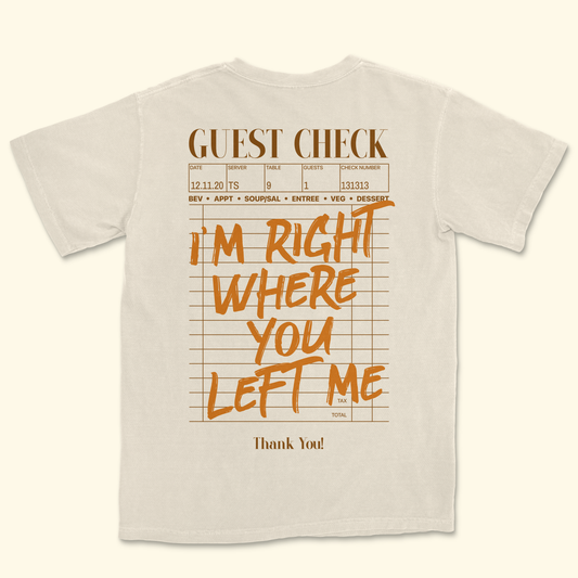 I'm Right Where You Left Me Tee